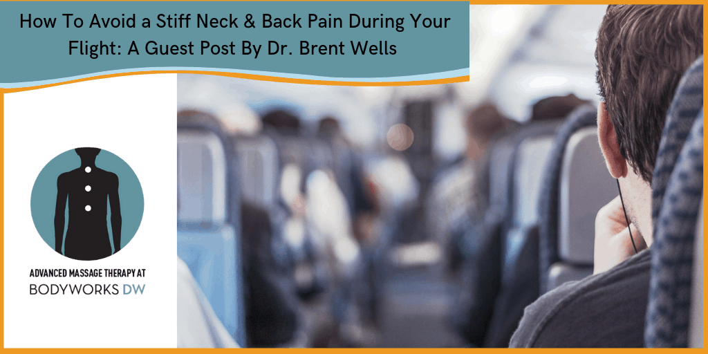 How to avoid a stiff neck and back pain during your flight by Brent Wells DC - Bodyworks DW Advanced Massage Therapy