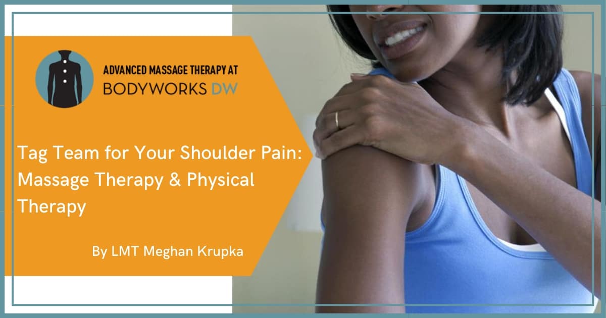 Physical Therapy Paired with Shoulder Pain Massage Therapy @ Bodyworks DW by Meghan Krupka LMT