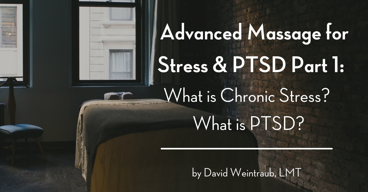 Advanced Massage for Stress & PTSD Part 1 What is Chronic Stress What is PTSD